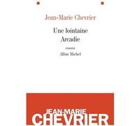 Une lointaine Arcadie Jean-Marie Chevrier (Auteur)