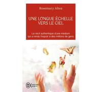 Une longue échelle vers le ciel: Le récit authentique d'une médium qui a rendu l'espoir a des millions de gens