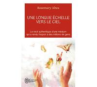 Une longue échelle vers le ciel: Le récit authentique d'une médium qui a rendu l'espoir a des millions de gens