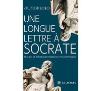 Une longue lettre à Socrate Recueil de poèmes mathématico-philosophiques - Junior Loko - Le Lys Bleu - broché - Poésie