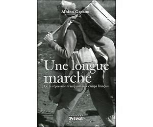 Une longue marche De la répression franquiste aux camps français - Albino Garrido - Privat - broché - Essai