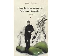 Une longue marche, Victor Segalen: Précédé d'une Brève chronologie de Victor Segalen et suivi d'un Petit glossaire de la Chine à l'époque de Segalen