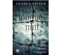 Une longue nuit: Une histoire globale des camps de concentration