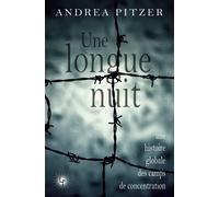 Une longue nuit Une histoire globale des camps de concentration - Andrea Pitzer - Les Perseides - broché - Essai