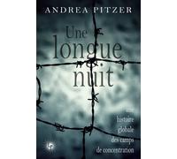 Une longue nuit Une histoire globale des camps de concentration - Andrea Pitzer - Les Perseides - broché - Essai