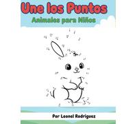 Une los Puntos: Animales para Niños: Un divertido libro de unir puntos para que niños pequeños, preescolares y de jardín de infancia aprendan números y animales en inglés y español.