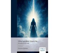 Une lumière blanche... Souvenirs de l'au-delà - Corinne Geneau - Nombre 7 - broché - Récit