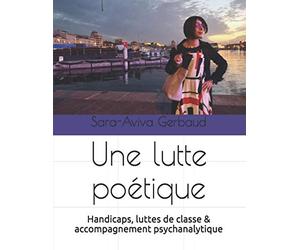 Une lutte poetique: Handicaps, luttes de ccompagnement psychanalytique