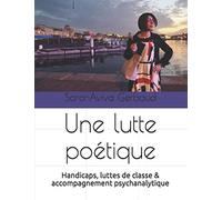 Une lutte poetique: Handicaps, luttes de ccompagnement psychanalytique