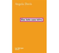 Une lutte sans trève - Angela Davis - La Fabrique Eds - broché - Essai