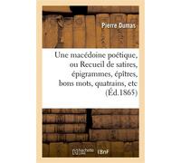 Une macédoine poétique, ou Recueil de satires, épigrammes, épîtres, bons mots , quatrains, etc - Pierre Dumas - Hachette Bnf - broché - Livre