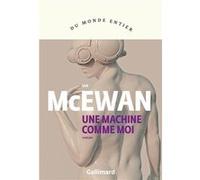 Une machine comme moi Ian McEwan (Auteur), France Camus-Pichon (Traduction)