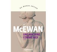 Une machine comme moi - Machines Like Me and People Like You - Ian McEwan - Gallimard - broché - Roman