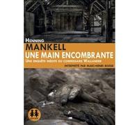 Une main encombrante Henning Mankell (Auteur), Marc-Henri Boisse (Chants), Anna Gibson (Traduction)
