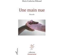 Une main nue Nouvelles - Marie-Catherine Ribeaud - L'harmattan - broché - Nouvelles