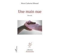 Une main nue Nouvelles - Marie-Catherine Ribeaud - L'harmattan - broché - Nouvelles