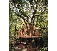Une maison dans les arbres: Vivre au cœur de la nature