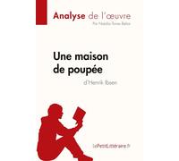 Une maison de poupée de Henrik Ibsen (Analyse de l'oeuvre) Analyse complète et résumé détaillé de l'oeuvre - lePetitLitteraire.fr - Lepetitlitteraire - broché - Scolaire / Universitaire