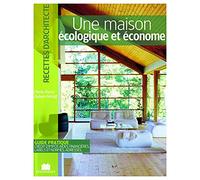 Une maison écologique et économe: Guide pratique crédit d'impôt, aides financières, labels et normes adresses