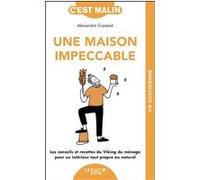 Une maison impeccable, c’est malin ! Alexandre Cressiot (Auteur), Alix Lefief-Delcourt (Auteur)