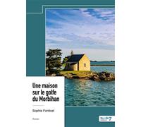 Une maison sur le golfe du Morbihan - Sophie Fontivel - Nombre 7 - relié - Roman