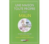 Une maison toute propre, c'est malin: Les meilleures astuces 100% pratiques pour un intérieur impeccable