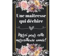 Une maitresse qui déchire! Merci pour cette merveilleuse année: cadeau maitresse d'école | idée cadeau fin d'année maitresse ou institutrice ou ... | carnet de notes ligné 15x22 cm | maitre