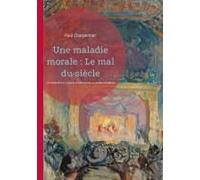 Une Maladie Morale : Le Mal Du Siècle