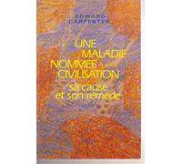 Une maladie nommee civilisation / sa cause et son remede