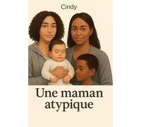 Une maman atypique: Être différente, c’est parfois la plus belle des forces.