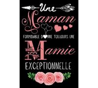 Une Maman Formidable donne toujours une Mamie Exceptionnelle: Cahier de notes pour Mamie, Carnet de notes /Mémoire intime , Cadeau Original pour fête ... Noël ou Anniversaire - 100 pages lignées