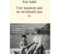Eric Solal – Une maman qui ne m'aimait pas – Roman – Broché – Éditions Robert Laffont