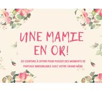 Une mamie en or ! 30 coupons à offrir pour passer des moments de partage inoubliable avec votre grand mère: Ce carnet chéquier est le cadeau idéal ... toutes autres occasions de faire plaisir
