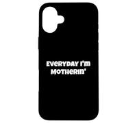 Une maternité drôle Tous Les Jours, Je suis Une mère Coque pour iPhone 16 Plus