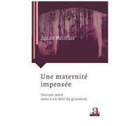 Une Maternité Impensée - Devenir Mère Suite À Un Déni De Grossesse