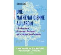 Une mathématicienne au jardin: A la découverte de concepts fascinants qui se cachent dans la nature