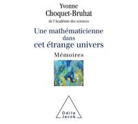Une mathématicienne dans cet étrange Univers Mémoires - Yvonne Choquet-Bruhat - Odile Jacob - broché - Livre