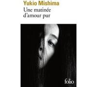 Une matinée d'amour pur Yukio Mishima (Auteur), Ryôji Nakamura (Edité par), René de Ceccatty (Edité par)