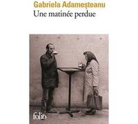 Une matinée perdue Gabriela Adamesteanu (Auteur), Alain Paruit (Traduction)