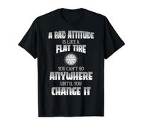 Une Mauvaise Attitude comme Un Pneu Plat ne Peut Aller Nulle Part jusqu'à ce Que ça Change T-Shirt