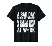 Une Mauvaise journée sur Le Terrain de Golf Bat n'importe Quelle journée de Bureau T-Shirt