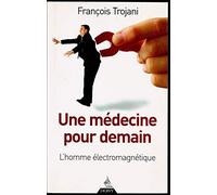 Une médecine pour demain: L'homme électromagnétique