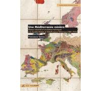 Une Méditerranée minière Réseau industriel et circulations techniques à la Société Minière et Métallurgique Penarroya (1881-1950) - Francesca Sanna - Presses Des Mines - broché - Etude