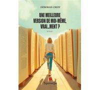 Une meilleure version de moi-même, vrai…ment ? - Déborah Creff - Spinelle Eds - broché - Roman