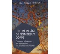 Une même âme de nombreux corps - Comment influencer dès aujourd'hui nos incarnations futures - Brian Weiss - Tredaniel La Maisnie - broché - Essai