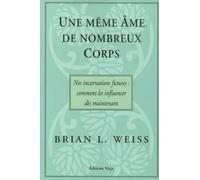 Brian Weiss – Une même âme, de nombreux corps : Nos incarnations futures – Broché