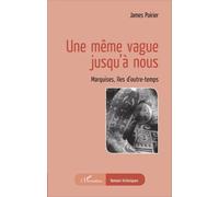Une même vague jusqu'à nous: Marquises, îles d'outre-temps