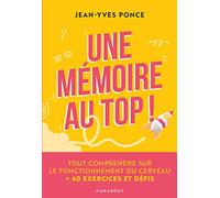 Une mémoire au top !: Tout comprendre sur le fonctionnement du cerveau + 60 exercices et défis