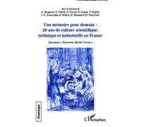 Une mémoire pour demain : 30 ans de culture scientifique, technique et industrielle en France: Deuxièmes Rencontres Michel Crozon""