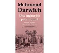 Mahmoud Darwich – Une mémoire pour l'oubli : Le temps : Beyrouth, le lieu : un jour d'août 1982